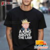 Donald Trump A King Above The Law Shirt T Shirt