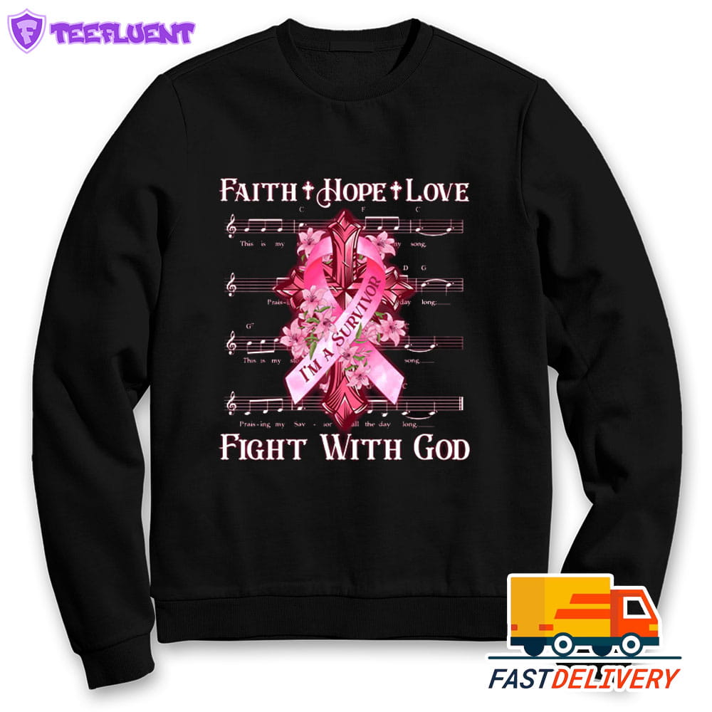 Faith Hope Love I'm A Survivor Fight With God With Cross Breast Cancer Awareness Sweatshirt