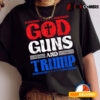 God Guns And Trump American Flag Patriot T shirt2