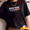 Never Trump nevertrump T shirt2