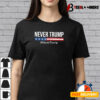 Never Trump nevertrump T shirt3