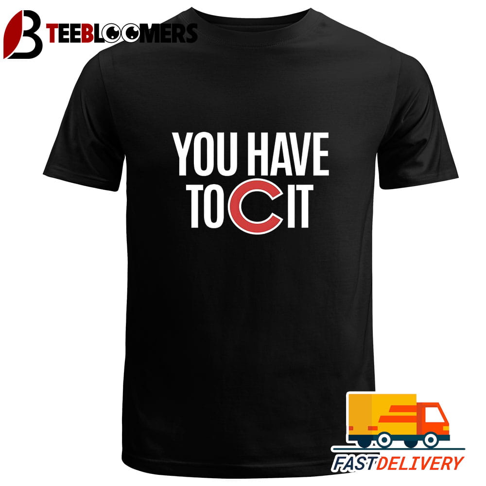 Official Chicago Cubs You Have To C It Logo T Shirt Unique Trending Tee Unique Trending Tee