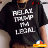 Relax Trump Im Legal T shirt2