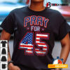 Support Trump Pray For 45 Political Supporter T Shirt1