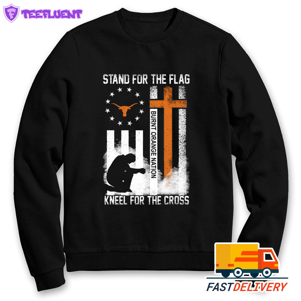 Texas Longhorns Stand For The Flag Kneel For The Cross Burnt Orange Nation Sweatshirt