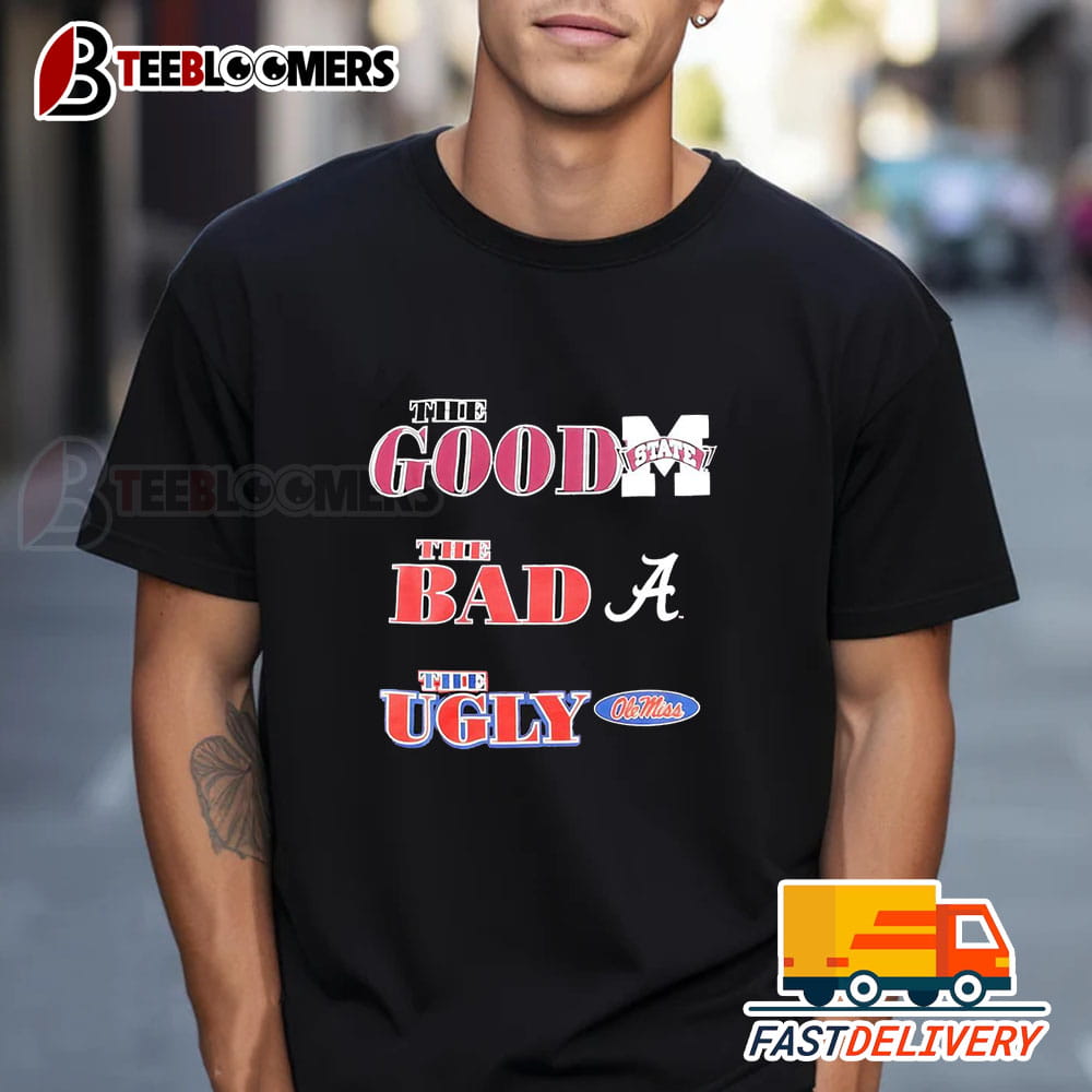 The Good Mississippi State Bulldogs The Bad Alabama Crimson Tide The Ugly Ole Miss Rebels Shirt 1