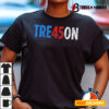 Tre45on Best Trump Treason Vote Democrat Resistance Design T shirt1