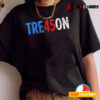 Tre45on Best Trump Treason Vote Democrat Resistance Design T shirt2