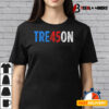 Tre45on Best Trump Treason Vote Democrat Resistance Design T shirt3