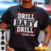 Trump 2024 Drill Baby Drill T shirt1