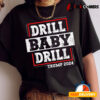 Trump 2024 Drill Baby Drill T shirt2