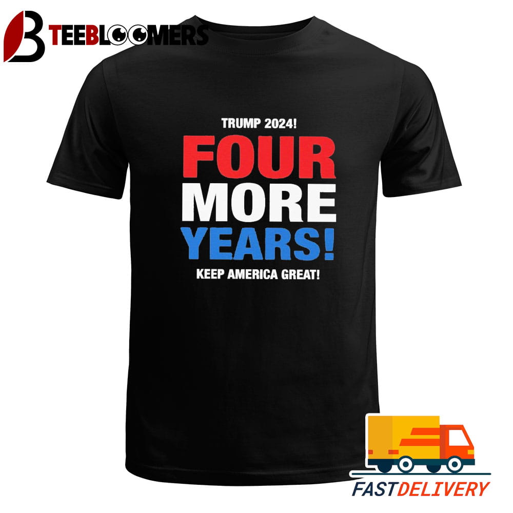 Trump 2024 Four More Years Keep America Great T Shirt Vintage Unisex Tee