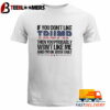 Trump 2024 If You Don't Like Trump Then You Probably Won't Like Me And I'm Ok With That T Shirt Retro Tee Trending