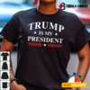 Trump Is My President T shirt1