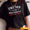 Trump Is My President T shirt2