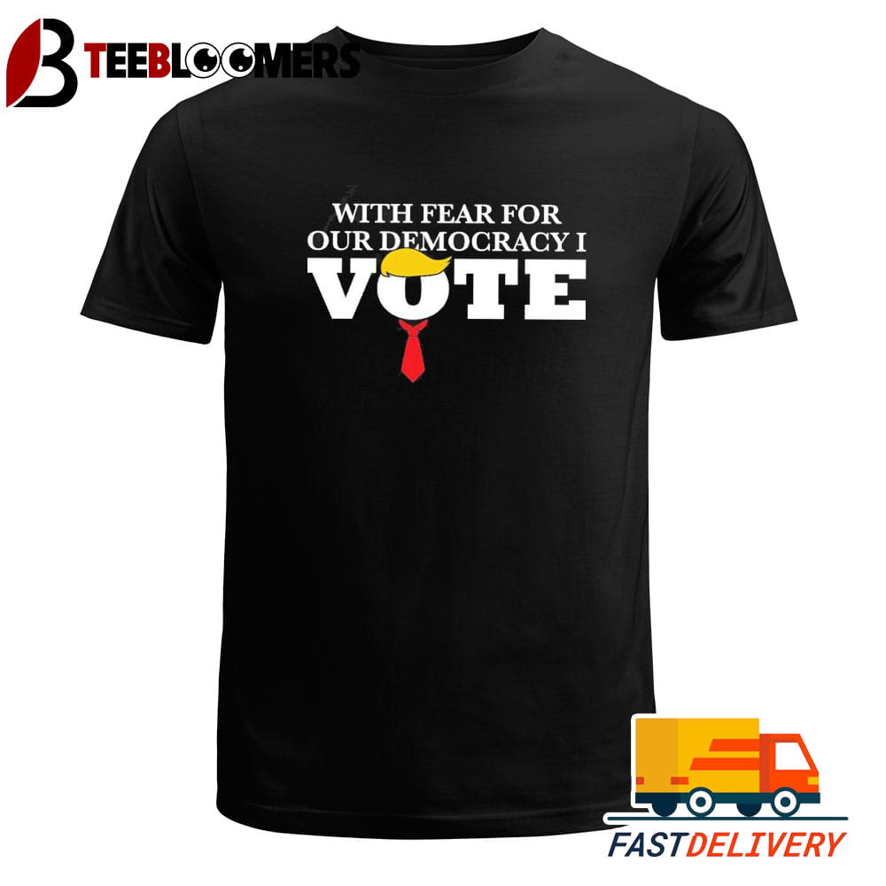 With Fear For Our Democracy I Vote For Trump 2024 T Shirt Vintage Unisex Tee