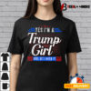 Yes Im A Trump Girl Get Over It Trump Supporter T shirt3