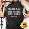 Freedom Means Mind Your Own Damn Business Harris Walz 2024 New Unisex Vintage T Shirt 3