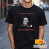 Kamala Harris Don't Sit Around Complaining Do Something Vintate Trending Tee 2024