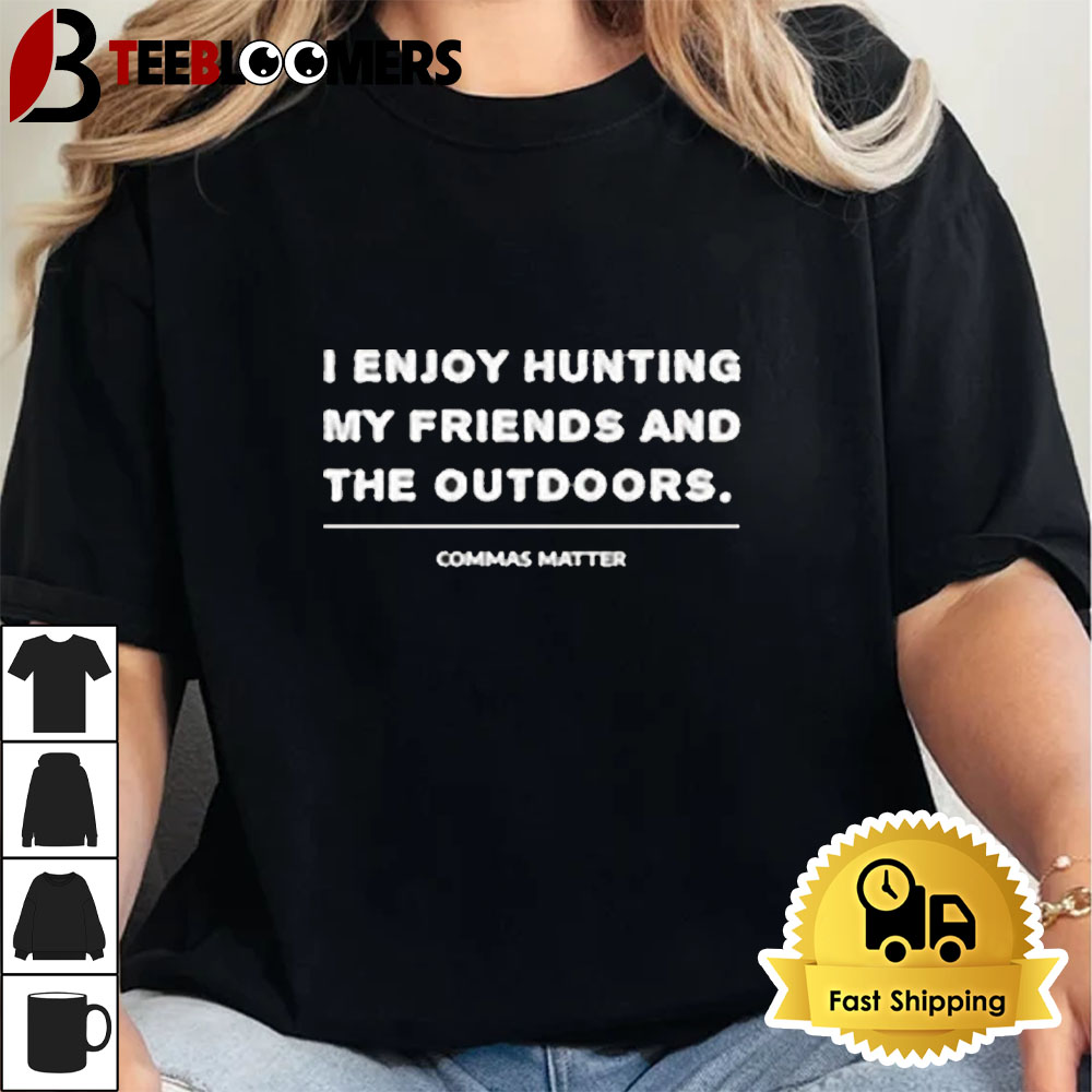 I Enjoy Hunting My Friends And The Outdoors Commas Matter Unisex Vintage T Shirt