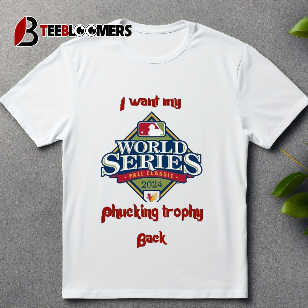 I Want My Fucking Trophy Back Philadelphia Phillies World Series 2024 Unisex Vintage T Shirt