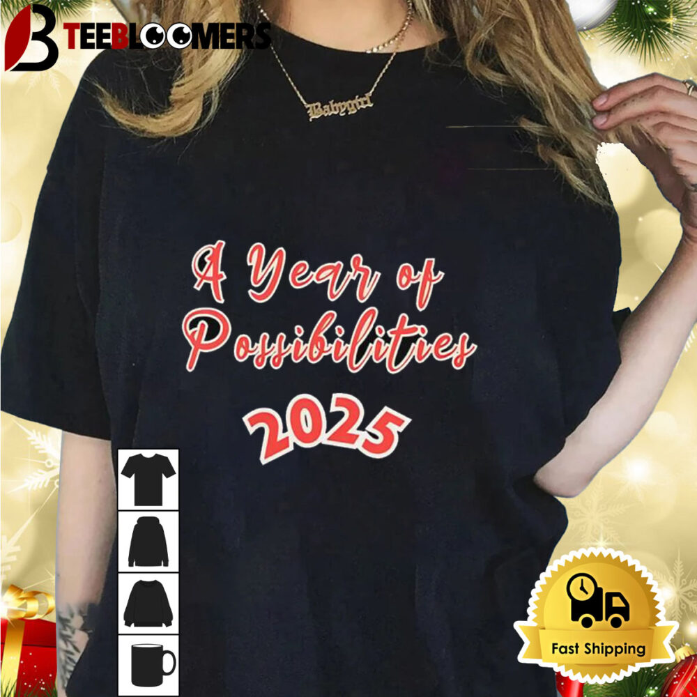 A Year Of Possibilities 2025 Shirt 1