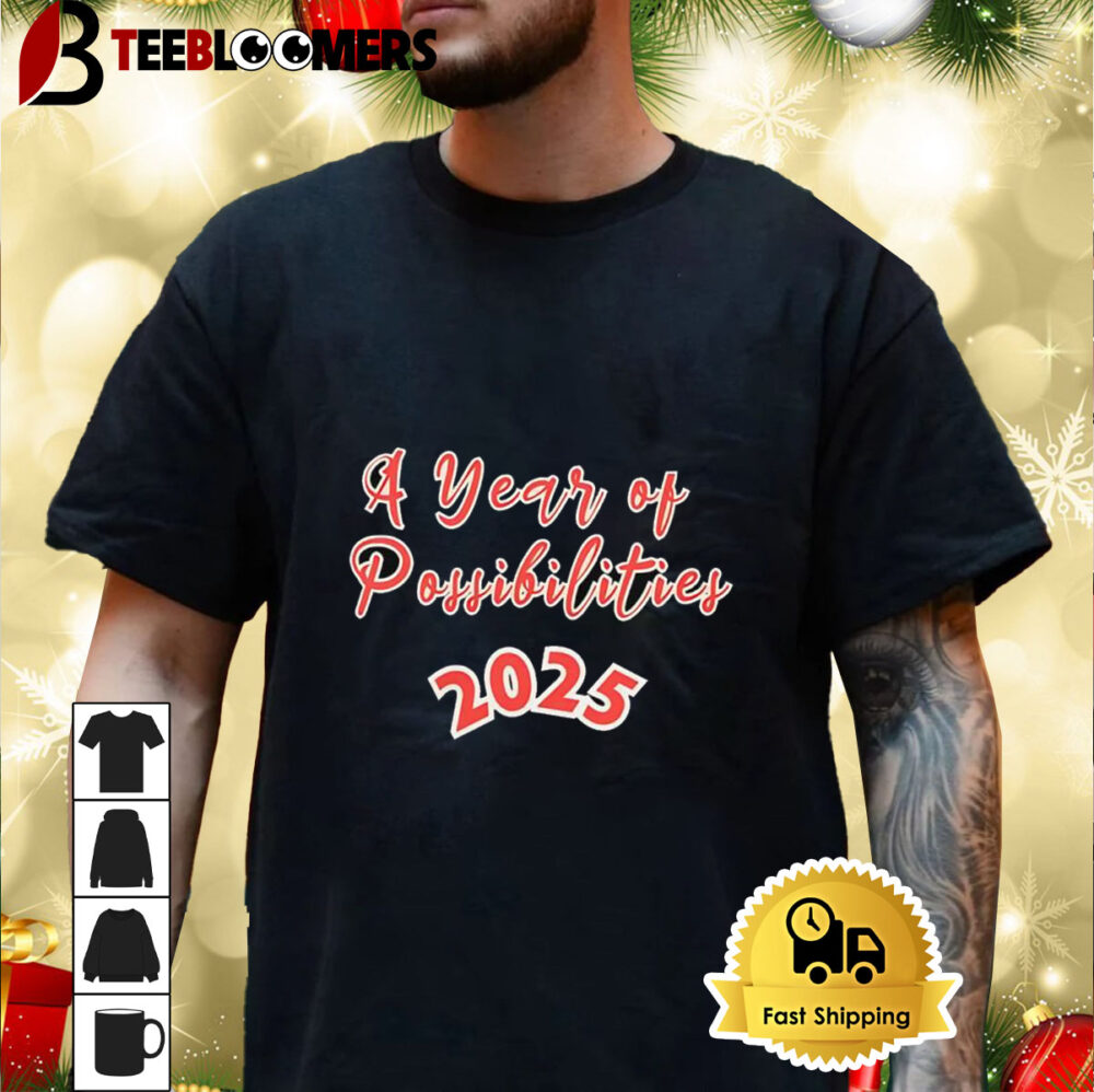 A Year Of Possibilities 2025 Shirt 3