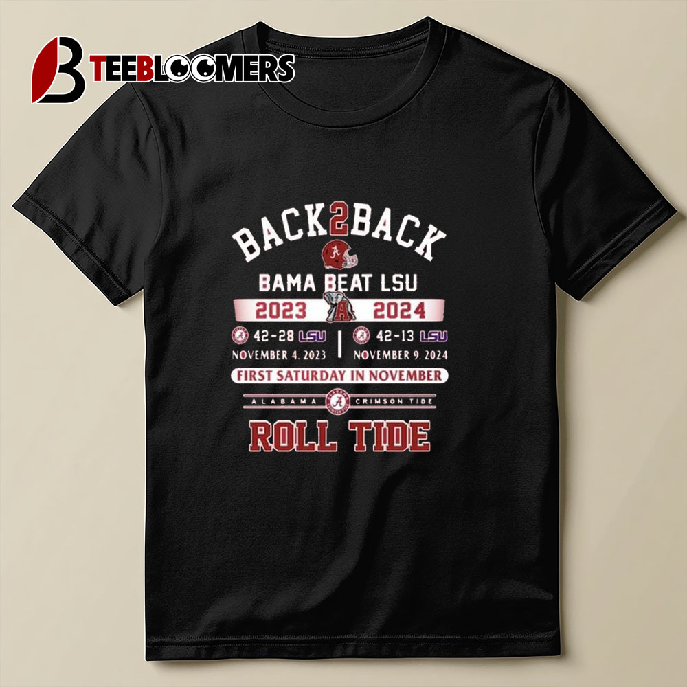 Alabama Crimson Tide Beat Lsu Tigers Back2back 2023 2024 Roll Tide T shirt