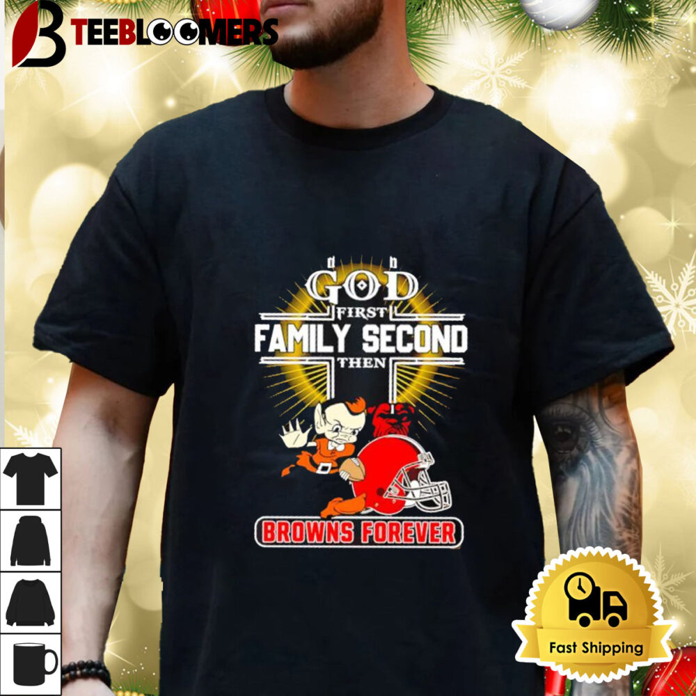 Cleveland Browns God First Family Second Then Browns Forever Shirt 3