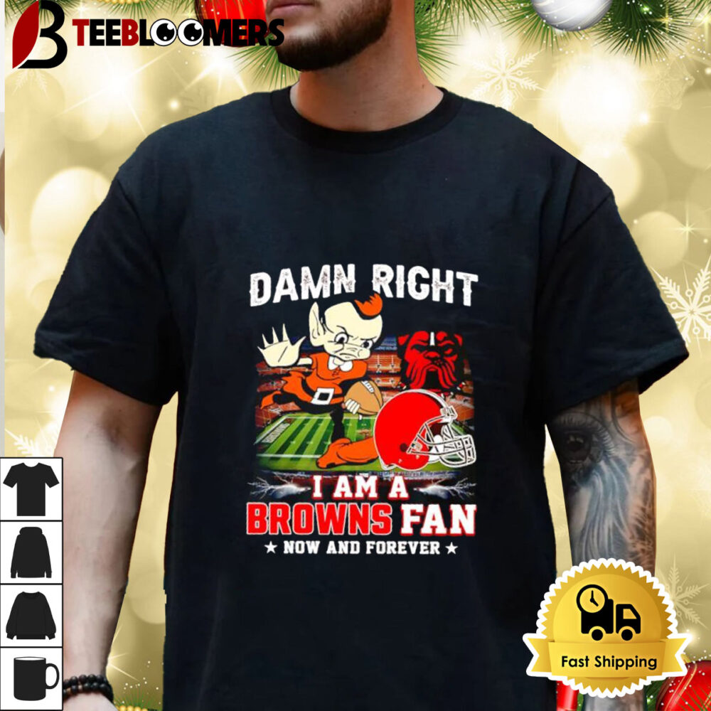 Damn Right I Am A Cleveland Browns Fan Now And Forever Shirt 3