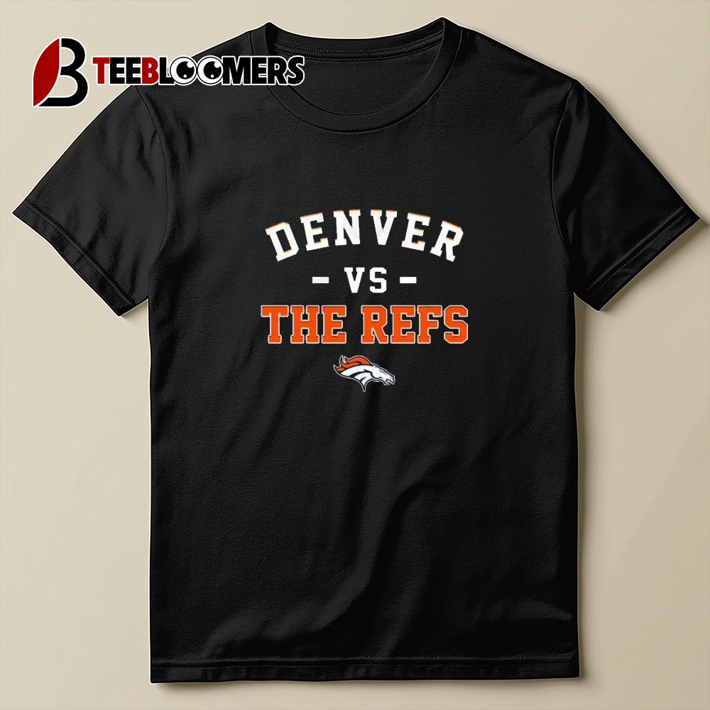 Denver Broncos Vs The Refs T Shirt