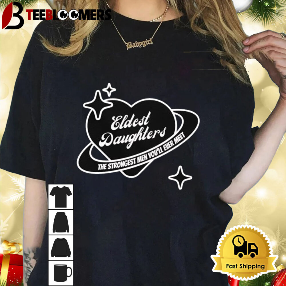 Eldest Daughters The Strongest Men You'll Ever Meet Shirt 1