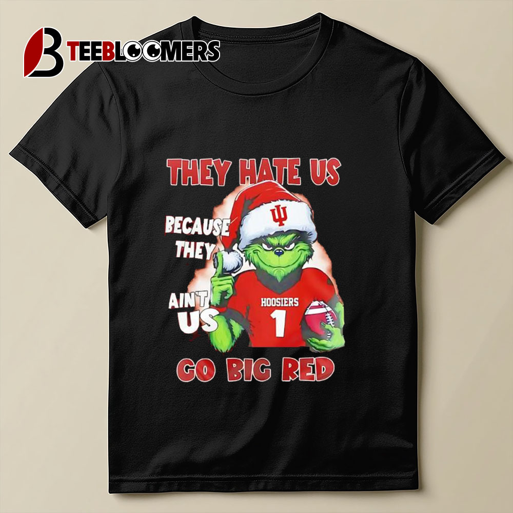 Grinch Indiana Hoosiers They Hate Us Because They're Ain't Us Go Big Red T Shirt