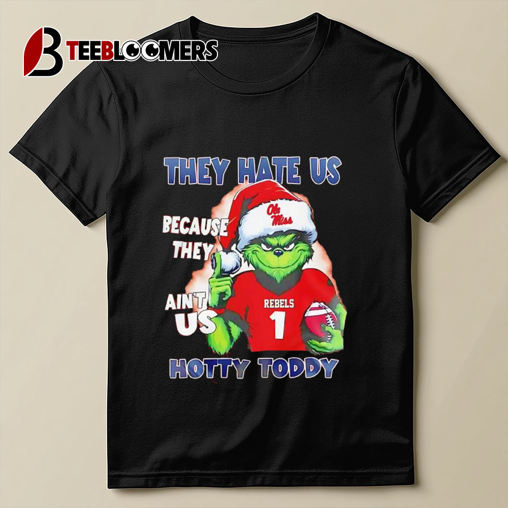 Grinch Ole Miss Rebels They Hate Us Because They're Ain't Us Hotty Toddy T Shirt