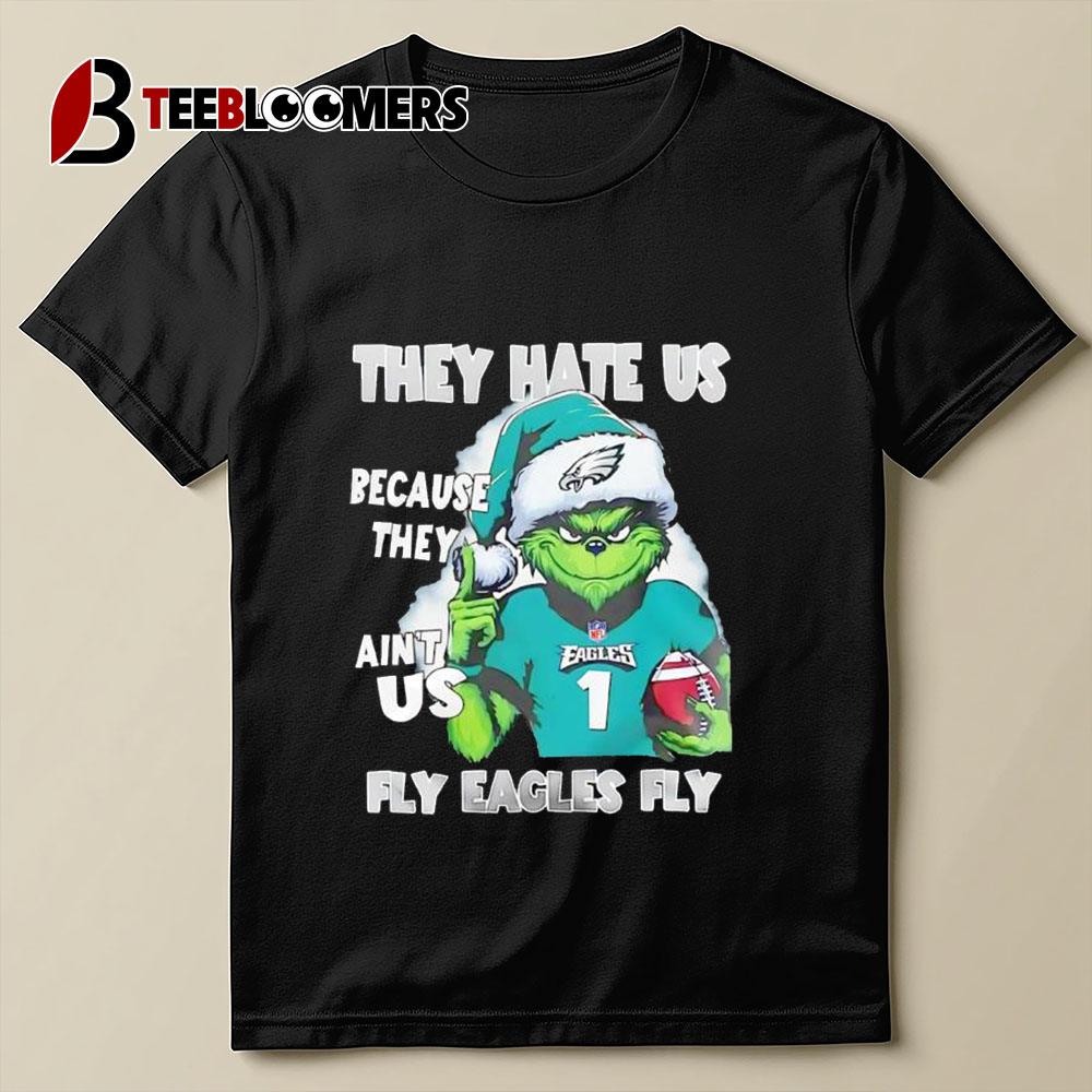 Grinch Philadelphia Eagles They Hate Us Because They're Ain't Us Fly Eagles Fly T Shirt