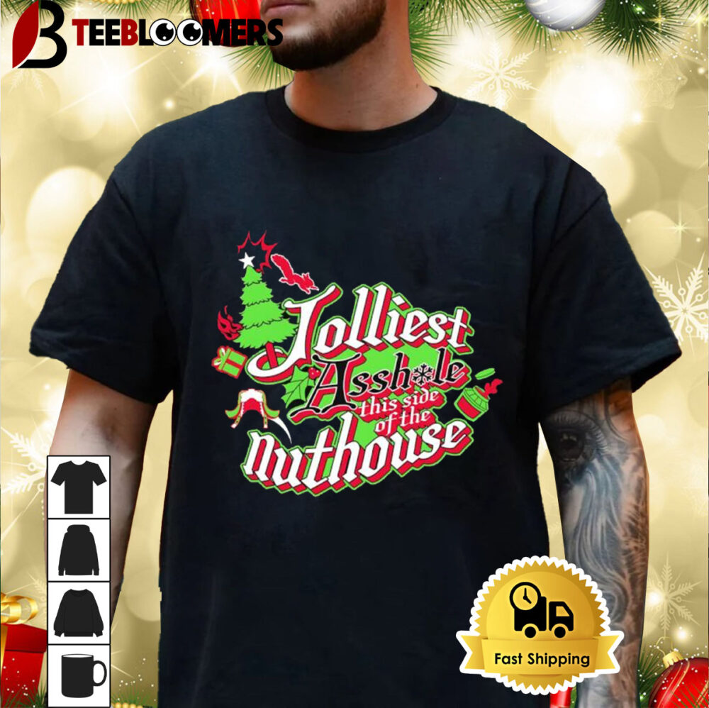 Jolliest Asshole This Side Of The Nuthouse Shirt 3