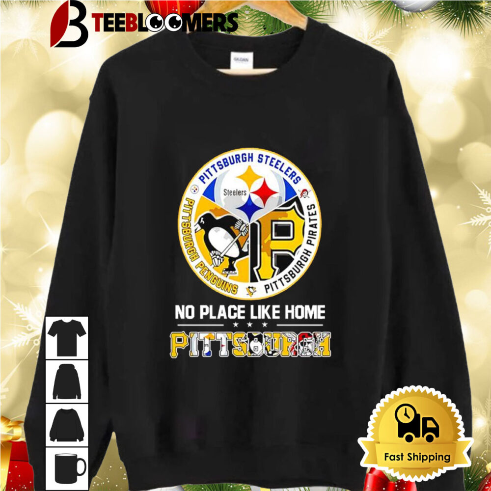 Pittsburgh Steelers Pittsburgh Penguins Pittsburgh Pirates No Place Like Home Shirt 2