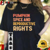 Pumpkin Spice And Reproductive Rights Shirt 1