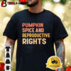 Pumpkin Spice And Reproductive Rights Shirt 3