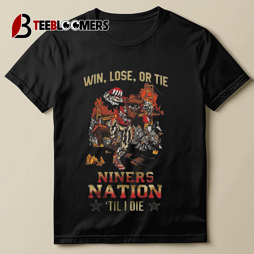 San Francisco 49ers Win Lose Or Tie Niners Nation 'Til I Die Mascot 2024 T shirt