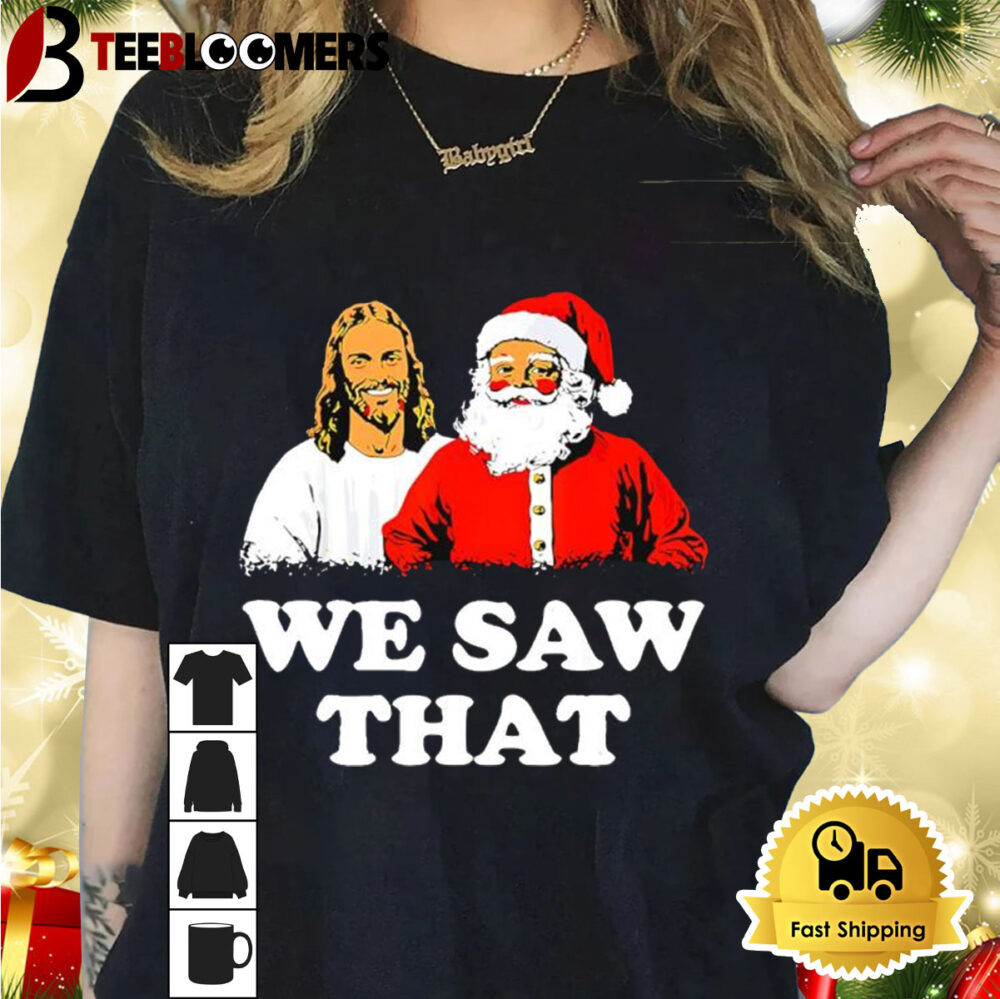 Santa And Jesus We Saw That Shirt 1