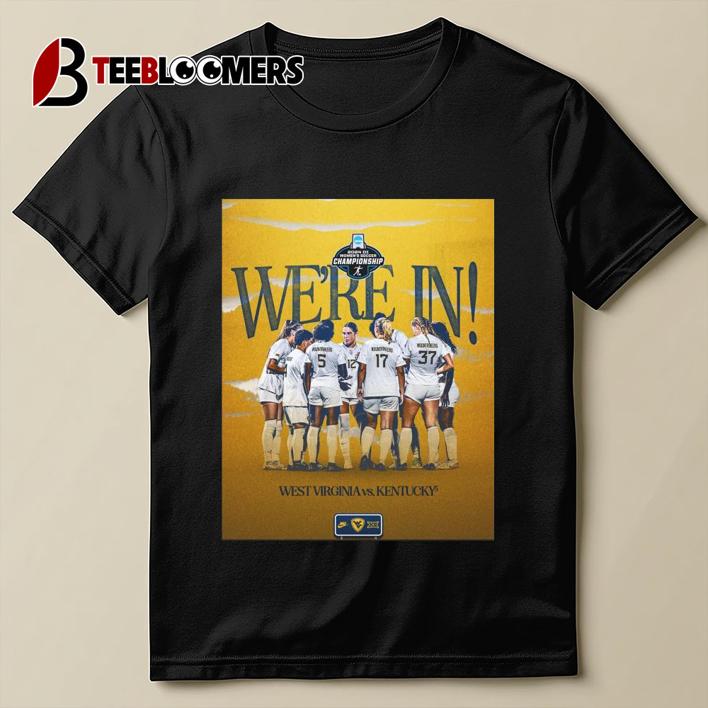 West Virginia Mountaineers Women's Soccer 23rd Ncaa Tournament We're In 2024 Di Women's Soccer Championship Poster T Shirt